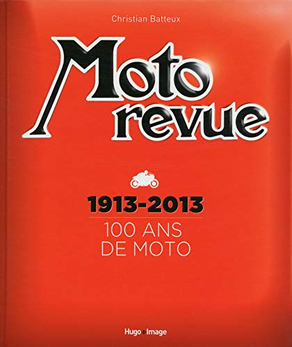 Moto Revue 1913-2013 100 ans de moto