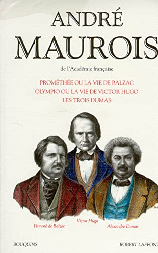 Prométhée, ou la vie de Balzac. Olympio, ou la vie de Victor Hugo. Les trois Dumas