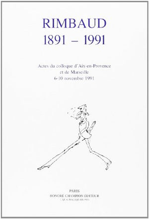 Rimbaud 1891-1991, Actes du colloque d'Aix-en-Provence et de Marseille