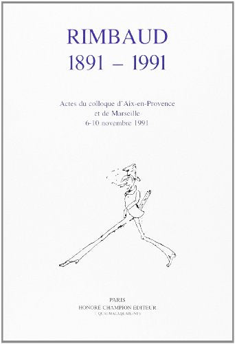 Rimbaud 1891-1991, Actes du colloque d'Aix-en-Provence et de Marseille (6-10 novembre 1991)