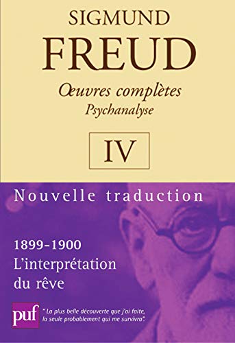 Oeuvres complètes, psychanalyse, volume 4 : L'Interprétation du rêve, 1899-1900