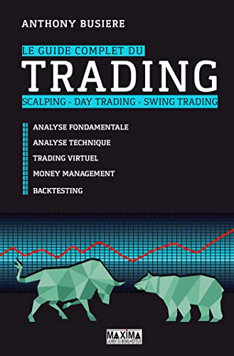 Le guide complet du trading, scalping, day trading, swing trading: Analyse fondamentale, analyse technique, trading virtuel, money management, backtesting