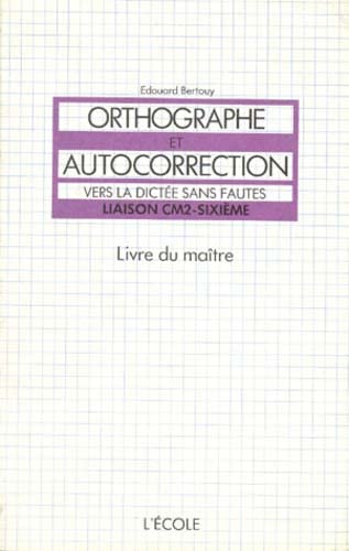 Orthographe et autocorrection, CM2, 6e. Livre du maître