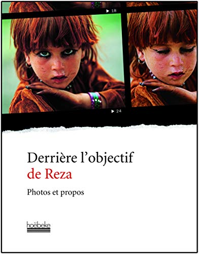 Derrière l'objectif de Reza: Photos et propos