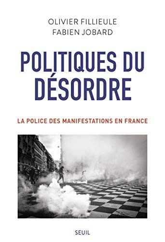 Politiques du désordre: La police des manifestations en France