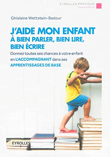 J'aide mon enfant à bien parler, bien lire, bien écrire