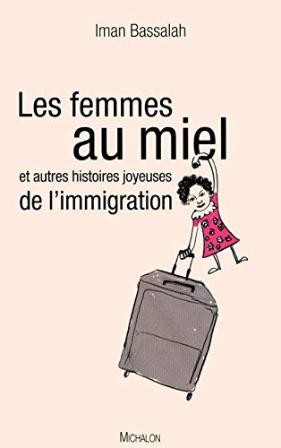 Les femmes au miel et autres histoires joyeuses de l'immigration
