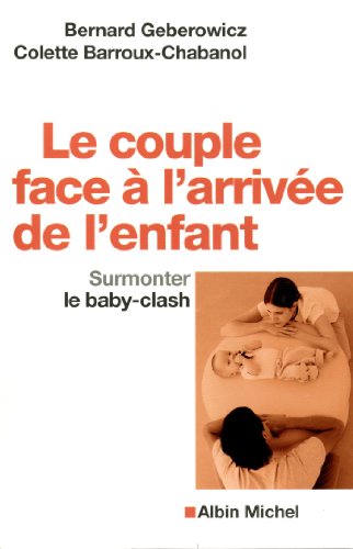 Le Couple face à l'arrivée de l'enfant: Surmonter le baby-clash