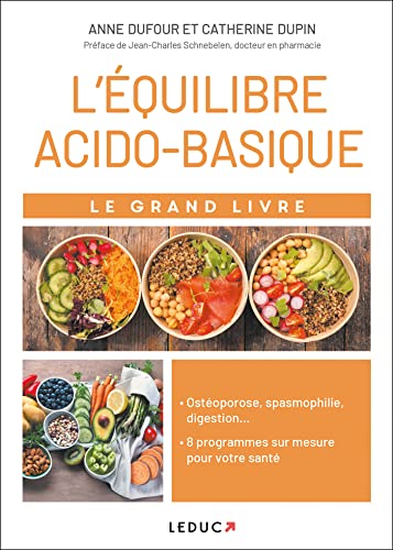 Le grand livre de l'équilibre acido-basique: Ostéoporose, spasmophilie, digestion ... 8 programmes sur mesure