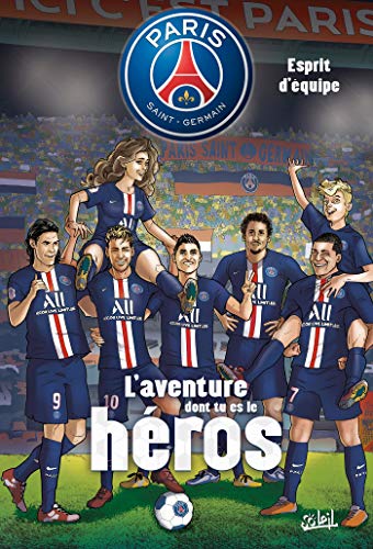 Paris Saint-Germain - L'aventure dont tu es le héros T02: Esprit d'équipe