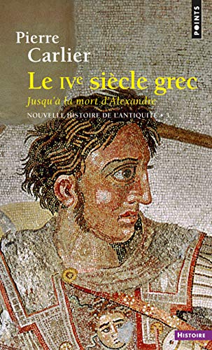 Nouvelle histoire de l'Antiquité, Tome 3 : Le IVe siècle grec, Jusqu'à la mort d'Alexandre