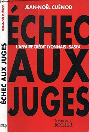 ECHEC AUX JUGES. L'affaire Crédit Lyonnais-SASEA