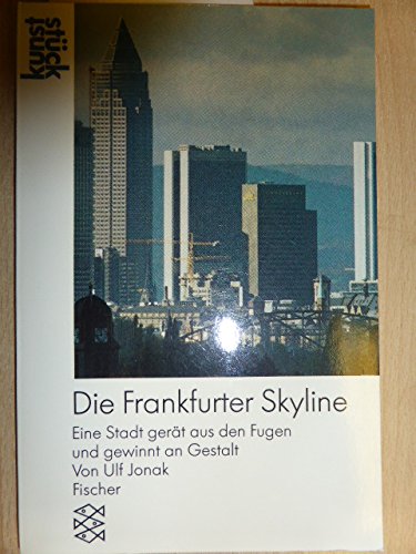Die Frankfurter Skyline: Eine Stadt gerät aus den Fugen und gewinnt an Gestalt