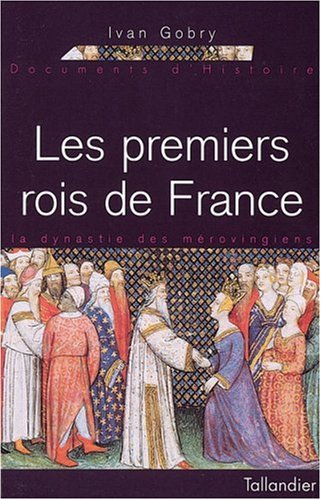 Les premiers rois de France : La dynastie des Mérovingiens