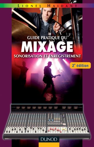 Guide pratique du mixage - 2e édition - Sonorisation et enregistrement: Sonorisation et enregistrement