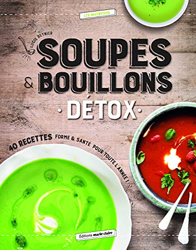 Soupes & bouillons détox : 40 recettes forme & santé pour toute l'année !