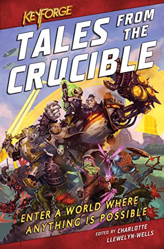 KeyForge: Tales From the Crucible: A KeyForge Anthology