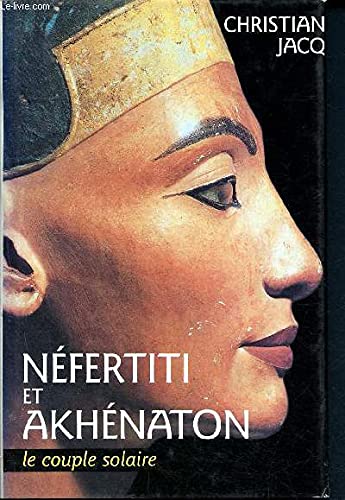 Néfertiti et Akhénaton le couple solaire