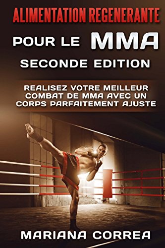 ALIMENTATION REGENERANTE POUR Le MMA SECONDE EDITION: REALISEZ VOTRE MEILLEUR COMBAT De MMA AVEC UN CORPS PARFAITEMENT AJUSTE