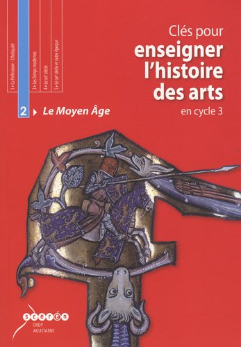 Clés pour enseigner l'histoire des arts en cycle 3: Tome 2, Le Moyen Age