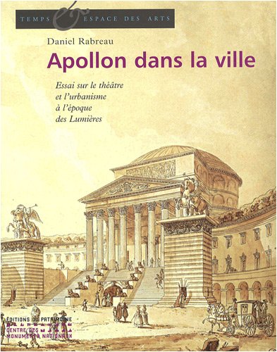 Apollon dans la ville: Le théâtre et l'urbanisme en France au XVIIIe siècle