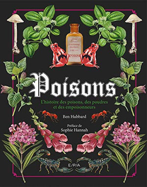 Poisons: L'histoire des poisons, des poudres et des empoisonneurs