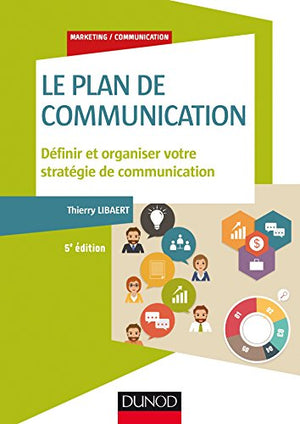 Le plan de communication - 5e éd. - Définir et organiser votre stratégie de communication