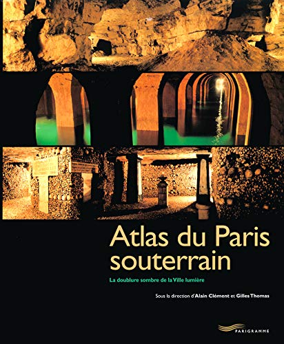 Atlas du Paris souterrain : la doublure sombre de la ville lumière