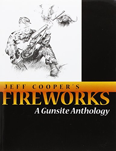 Jeff Cooper's Fireworks: A Gunsite Anthology