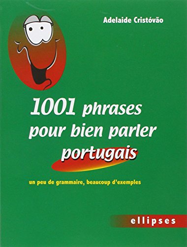1001 Phrases pour Bien Parler Portugais un Peu de Grammaire & Beaucoup d'Exemples