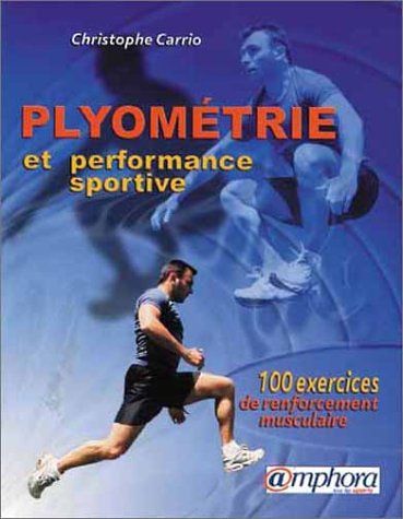 Plyométrie et performance sportive. 100 exercices de renforcement musculaire