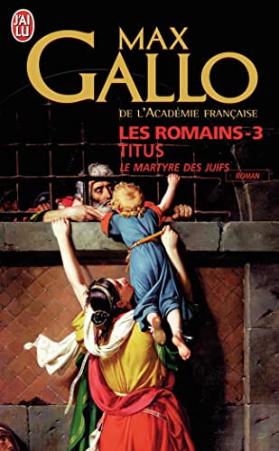 Les Romains, 3 : Titus: Le martyre des Juifs