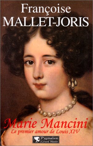 MARIE MANCINI. Le premier amour de Louis XIV