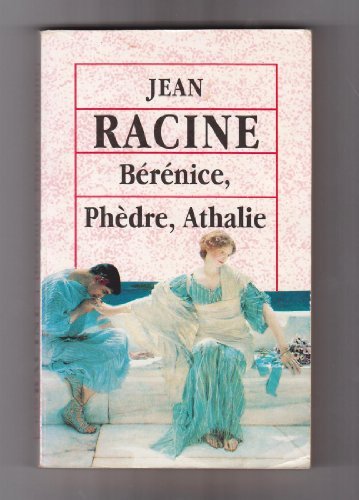 Bérénice +Phèdre + Athalie de Jean RACINE .
