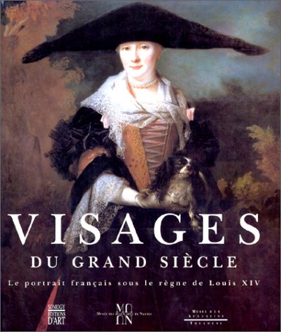 VISAGES DU GRAND SIECLE. Le portrait français sous le règne de Louis XIV