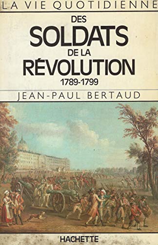 La vie quotidienne des soldats de la Revolution, 1789-1799