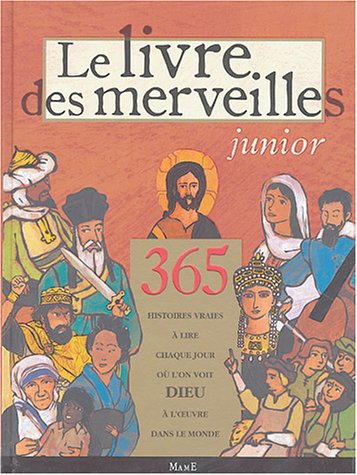 Le Livre des Merveilles junior : 365 histoires vraies à lire chaque jour où l'on voit Dieu à l'oeuvre dans le monde