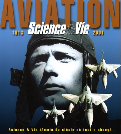 Aviation 1913-2001 Science & Vie témoin du siècle où tout a changé