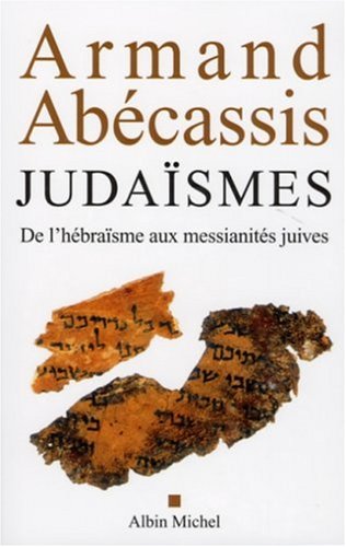 Judaïsmes: De l'hébraïsme aux messianités juives