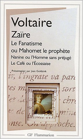 Zaïre, suivi de "Le Fanatisme ou Mahomet le prophète", "Nanine ou l'Homme sans préjugé", "Le café ou l'Ecossaise"