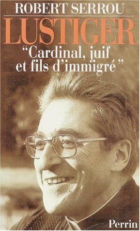 LUSTIGER. Cardinal, juif et fils d'immigré