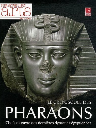 Connaissance des Arts, Hors-Série N° 524 : Le crépuscule des pharaons : Chefs-d'oeuvre des dernières dynasties égyptiennes