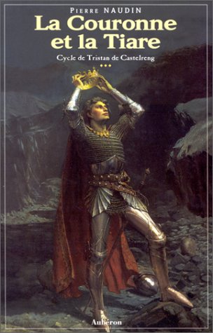 Cycle de Tristan de Castelreng, tome 3 : La Couronne et la tiare