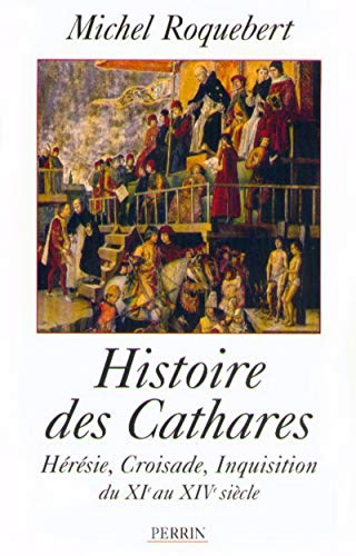 Histoire des Cathares : Hérésie, croisade, inquisition du XIe au XIVe siècle