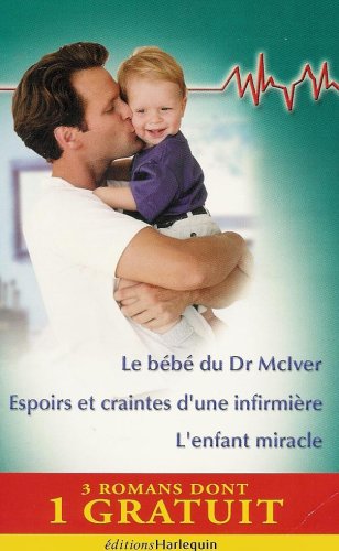 Le bébé du Dr MaMcLver : Espoirs et craintes d'une infirmière : L'enfant miracle : Collection : Harlequin