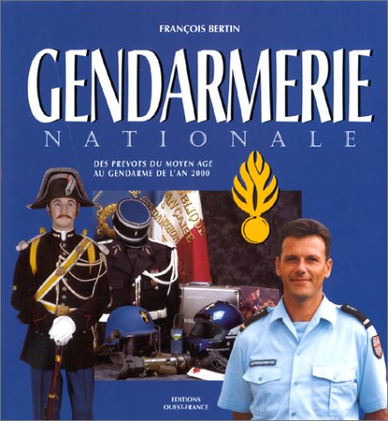 Gendarmerie nationale : Des prévots du Moyen Age au gendarme de l'an 2000