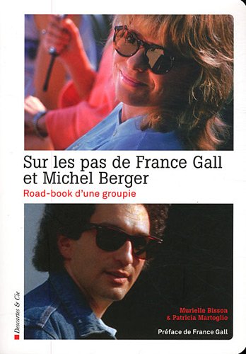Sur les pas de France Gall et Michel Berger: Road-book d'une groupie