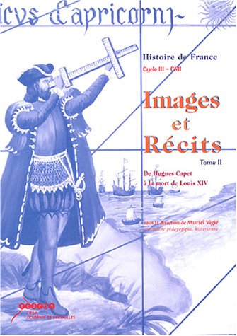Images & Récits CM1: Tome 2, De Hugues Capet à la mort de Louis XIV