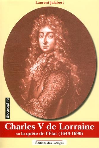 Charles V de Lorraine ou la quête de l'Etat (1643-1690)