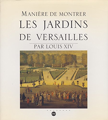 Manière de Montrer les Jardins de Versailles par Louis XIV